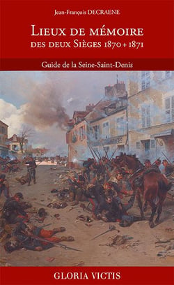 Lieux de mémoire des deux sièges 1870 + 1871 - guide de la Seine-Saint-Denis