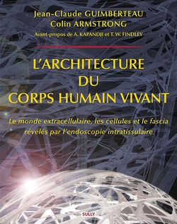 L'architecture du corps humain vivant - le monde extracellulaire, les cellules et le fascia révélés par l'endoscopie intratissulaire