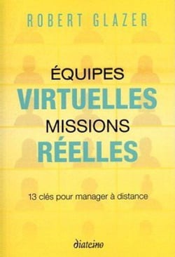 Équipes virtuelles, missions réelles - 13 clés pour manager à distance