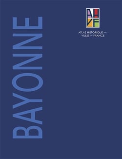 Atlas historique de Bayonne - notice générale