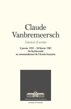 Claude Vanbremeersch, général d'armée - 3 janvier 1921 - 10 février 1981, de Buchenwald au commandement de l'Armée française