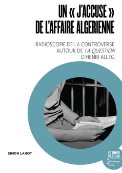 Un "j'accuse"  de l'affaire algérienne : radioscopie de la controverse autour de la question d'Henri Alleg
