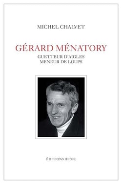 Gérard Ménatory - guetteur d'aigles, meneur de loups