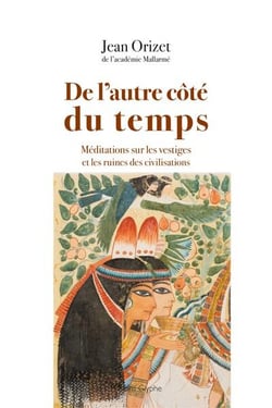 De l'autre côté du temps : méditations sur les vestiges et les ruines de civilisations