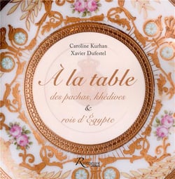 À la table des pachas, khédives et rois d'Egypte
