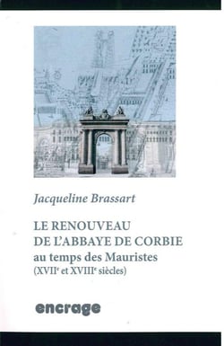 Le Renouveau de l'Abbaye de Corbie Au Temps des Mauristes : XVIIe et XVIIIe siècles