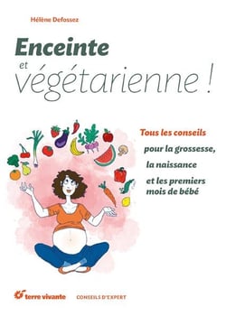 Enceinte et végétarienne - tous les conseils pour la grossesse, la naissance et les premiers mois de bébé