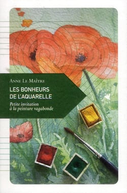 Les bonheurs de l'aquarelle - petite invitation à la peinture vagabonde