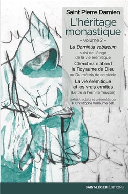 L'héritage monastique Tome 2 - le dominus vobiscum, cherchez d'abord le Royaume de Dieu, la vie érémitique et les vrais ermites
