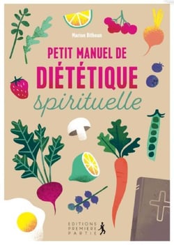 Petit manuel de diététique spirituelle : adoptez une discipline joyeuse pour une santé physique et spirituelle