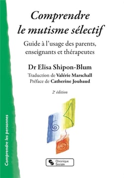 Comprendre le mutisme sélectif - guide à l'usage des parents, enseignants et thérapeutes (2e édition)