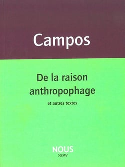De la raison anthropophage et autres textes