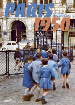 Paris aux couleurs des années 1950 - 100 photos de légende