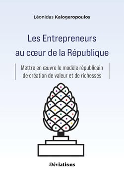 Les Entrepreneurs au coeur de la République : Mettre en oeuvre le modèle républicain de création de valeur et de richesses