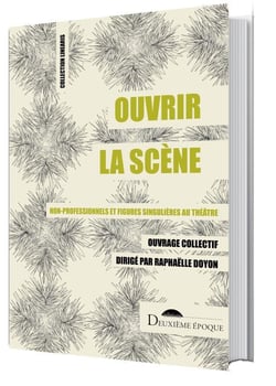 Ouvrir la scène : non-professionnels et figures singulières au théâtre