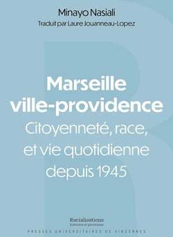 Marseille ville-providence : Citoyenneté, race et vie quotidienne depuis 1945