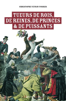 Tueurs de rois, de reines, de princes et de puissants : Les 50 morts sanglantes de l'histoire