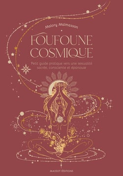 Foufoune cosmique - petit guide pratique vers une sexualité sacrée, consciente et épanouie