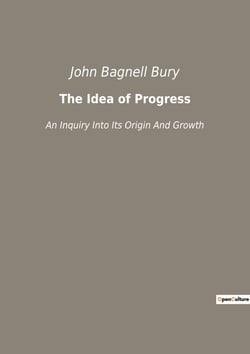 The Idea of Progress : An Inquiry Into Its Origin And Growth