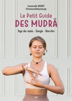 Le Petit Guide des mudra : Yoga des mains - Énergie - Bien-être