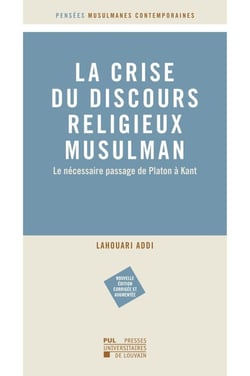 La crise du discours musulman religieux : Le nécessaire passage de Platon à Kant (2e édition)