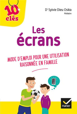 Les écrans - mode d'emploi pour une utilisation raisonnée en famille