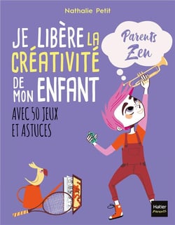 Je libère la créativité de mon enfant avec 50 jeux et astuces