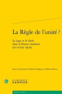 La règle de l'unité ? le juge et le droit dans la France moderne (XVe XVIIIe siècle)