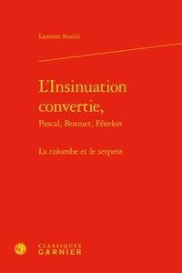 L'insinuation convertie, Pascal, Bossuet, Fénelon - la colombe et le serpent