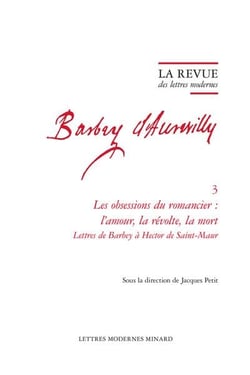 La revue des lettres modernes - Jules Barbey d'Aurevilly n.3 : les obsessions du romancier : l'amour, la révolte, la mort - lettres de Barbey à Hector de Saint-Maur