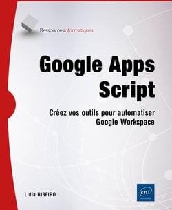 Google Apps Script : Créez vos outils pour automatiser Google Workspace
