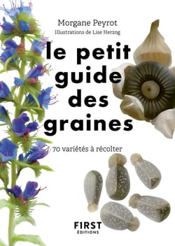 Le petit guide des graines : 70 variétés à récolter