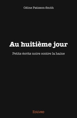 Au huitième jour : Petits écrits noirs contre la haine
