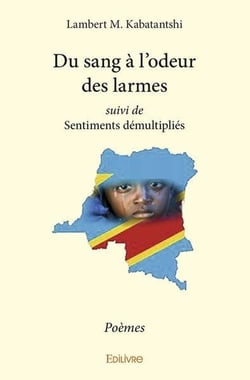 Du sang à l'odeur des larmes suivi de Sentiments démultipliés : Poèmes