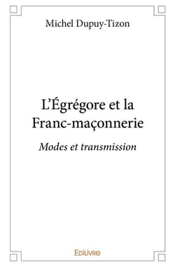 L'Égrégore et la Franc-maçonnerie : Modes et transmission