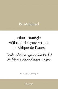 Ethno strategie methode de gouvernance en afrique de l ouest - foula phobie, genocide peul ? un flea