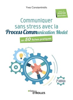 Communiquer sans stress avec Process Communication Model : en 50 fiches pratiques (2e édition)
