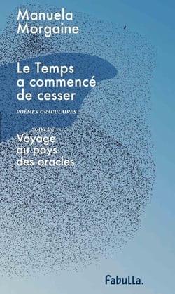 Le temps a commencé de cesser : poèmes oraculaires - voyage au pays des oracles
