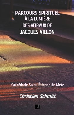 Parcours spirituel à la lumiere des vitraux de Jacques Villon