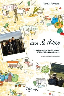 Sur le champ : Carnet de voyage au coeur des vocations agricoles