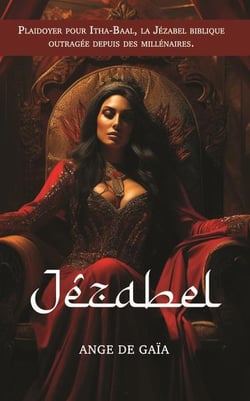 Jézabel : Plaidoyer pour Itha-Baal, la Jézabel biblique outragée depuis des millénaires