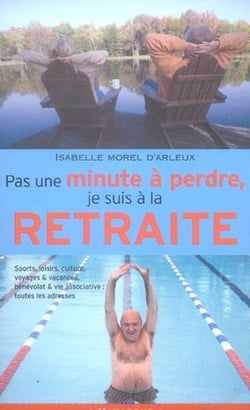 Pas une minute a perdre, je suis a la retraite