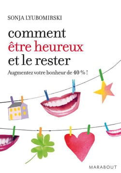 Comment être heureux et le rester - augmentez votre bonjeur de 40% !