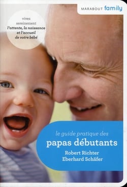 Le guide pratique des papas débutants