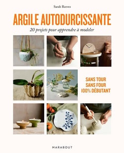 Argile autodurcissante : 20 projets pour apprendre à modeler