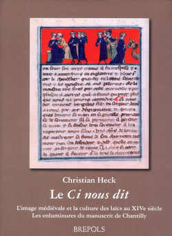 Le ci nous dit - l'image médiévale et la culture des laïcs au xiv siècle - les enluminures du manuscrit de chantillly