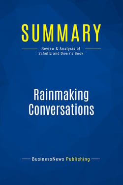 Summary: Rainmaking Conversations : Review and Analysis of Schultz and Doerr's Book