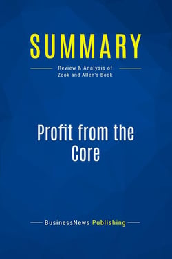 Summary: Profit from the Core : Review and Analysis of Zook and Allen's Book
