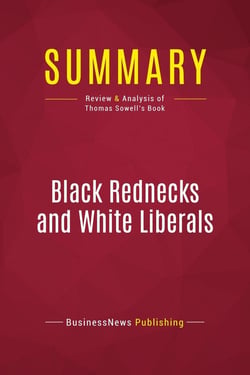 Summary: Black Rednecks and White Liberals : Review and Analysis of Thomas Sowell's Book