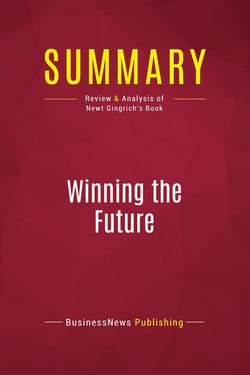 Summary: Winning the Future : Review and Analysis of Newt Gingrich's Book